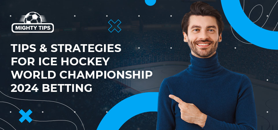 Image for 'Tips & strategies for Ice Hockey World Championship 2024 betting' showing a man pointing his finger at the text