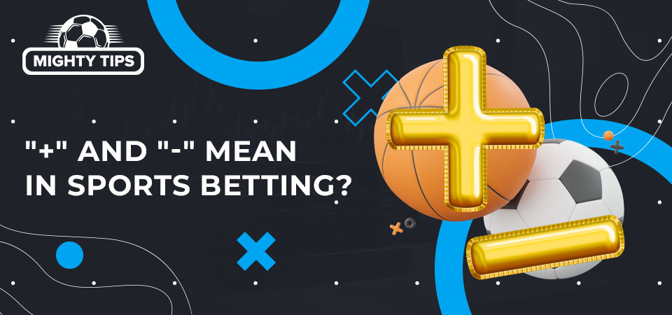Graphic for 'What Do the "+" and "-" Mean in Sports Betting?' with a plus, minus, basketball and football ball