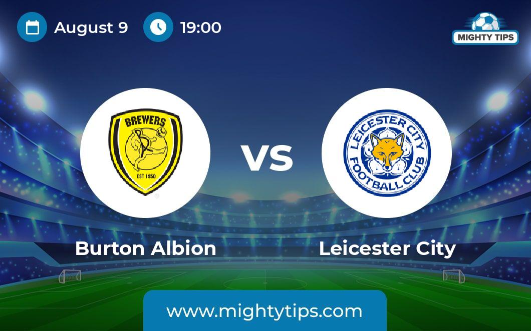 Burton Albion vs Leicester City Prediction Odds Betting Tips