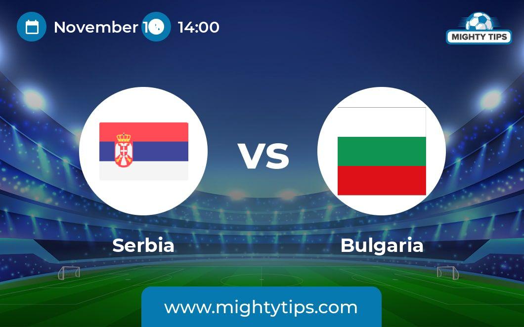 Serbia Vs Bulgaria Prediction, Odds & Betting Tips | 19.11.2023 | EURO ...