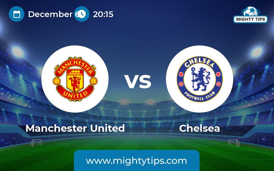 Manchester United Vs Chelsea Prediction, Odds & Betting Tips | 06.12. ...