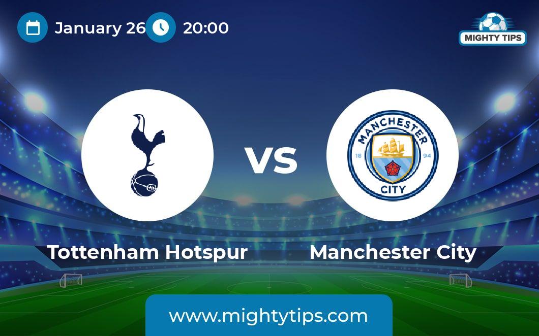 Tottenham Vs Manchester City Prediction, Odds & Betting Tips | 26.01. ...