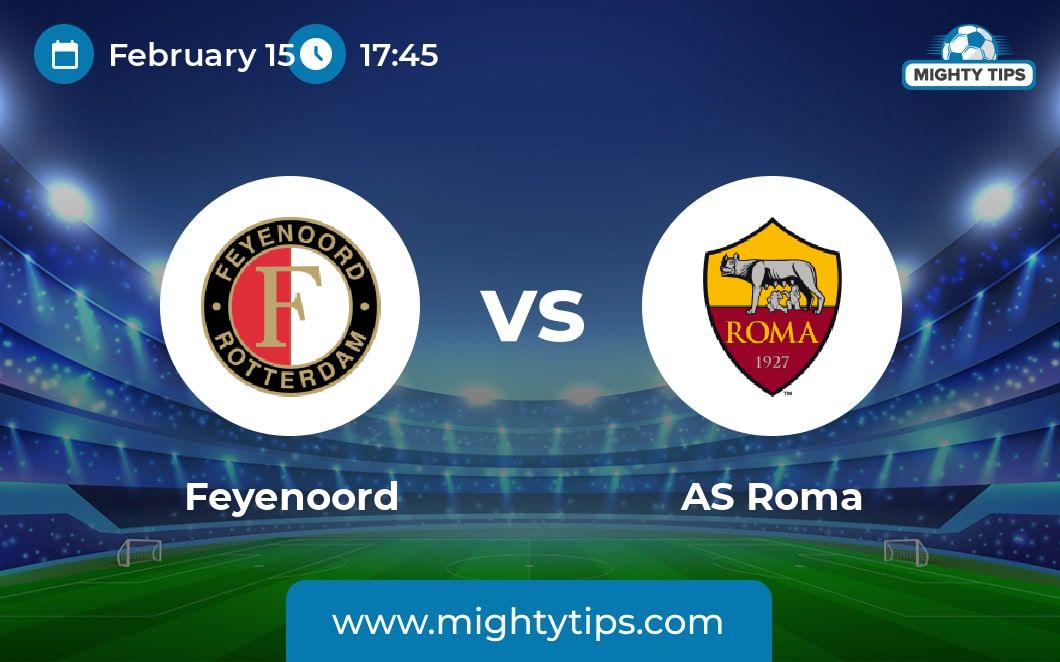 Feyenoord Vs AS Roma Prediction, Odds & Betting Tips | 15.02.2024 ...