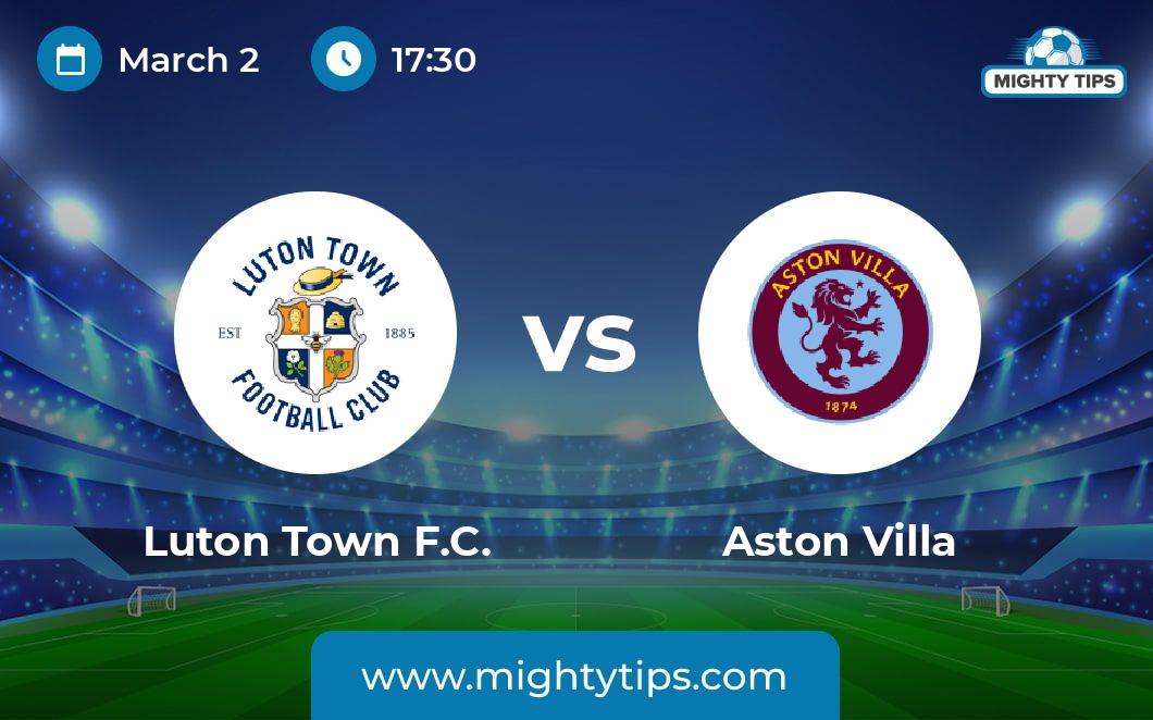 Luton Vs Aston Villa Prediction Odds And Betting Tips 02 03 2024